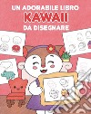 Un adorabile libro kawaii da disegnare. Ediz. illustrata libro