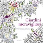 Giardini meravigliosi. Un'avventura floreale e un libro da colorare. Ediz. illustrata libro