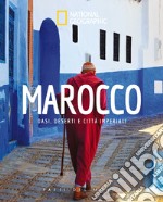 Marocco. Oasi, deserti e citta imperiali. Paesi del mondo. Ediz. illustrata libro