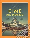 Sulle cime del mondo. Montagne dalla storia gloriosa. Luoghi di grande spiritualità. Ediz. illustrata libro di Balossi Restelli Nicola