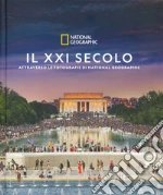 Il XXI secolo attraverso le fotografie di National Geographic. Ediz. illustrata libro