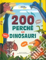 200 perché sui dinosauri. Ediz. a colori libro