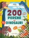 200 perché sui dinosauri. Ediz. a colori libro
