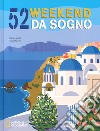 52 weekend da sogno. Nuova ediz. libro