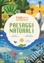 Paesaggi naturali. Pazzi per la geografia. Con adesivi. Ediz. a colori libro