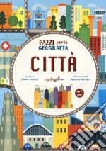 Città. Pazzi per la geografia. Con adesivi. Ediz. a colori libro