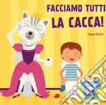 Facciamo la cacca! Solleva le alette e togli il pannolino. Ediz. a colori libro