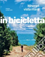 Itinerari vista mare. L'estate su due ruote. In bicicletta. National geographic libro