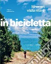 Itinerari vista mare. L'estate su due ruote. In bicicletta. National geographic libro