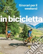 Escursioni e comfort nei bike hotel. Itinerari per il weekend. In bicicletta libro