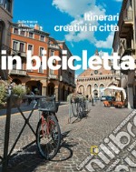 Sulle tracce di film, libri e canzoni. Itinerari creativi in città. In bicicletta libro