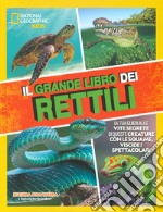 Il grande libro dei rettili. Ediz. illustrata