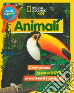 Animali. Cerca! Esplora! Un'avventura piena di fatti incredibili! Ediz. a colori libro