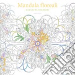 Mandala floreali. Disegni da colorare. Ediz. illustrata libro