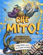 Che mito! I miti greci come non li avete mai letti! Ediz. a colori libro