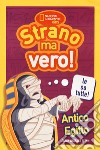 Antico Egitto. Strano ma vero! libro