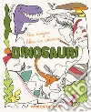 Dinosauri. Un magico libro da colorare. Ediz. illustrata libro