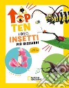 I dieci insetti più bizzarri. Top ten. Ediz. ad alta leggibilità libro