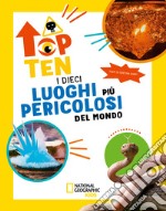 I dieci luoghi più pericolosi del mondo. Top ten. Ediz. ad alta leggibilità libro