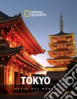 Tokyo. Città del mondo. National geographic libro