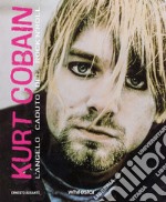 Kurt Cobain. L'angelo caduto del rock'n'roll libro