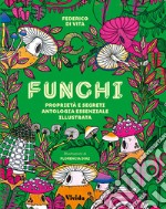 Funghi. Proprietà e segreti. Antologia essenziale illustrata. Ediz. a colori libro