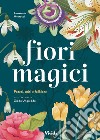 Fiori magici. Poteri, miti e folklore libro