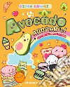 Gioca kawaii. Avocado adorabili. Con tantissimi pazzi stickers libro