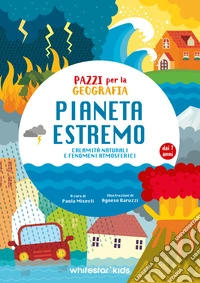 Pianeta estremo. Pazzi per la geografia libro