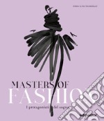 Masters of fashion. I protagonisti del sogno. Nuova ediz. libro