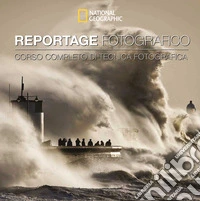 Reportage fotografico. Corso completo di tecnica fotografica. Ediz. a colori