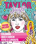 Taylor Swift. Coloring, quiz e giochi, foto e curiosità. Ediz. a colori. Con Poster