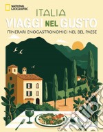 Italia. Viaggi nel gusto. Itinerari enogastronomici nel bel paese libro