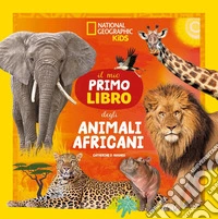 Il mio primo libro degli animali africani. Ediz. a colori libro