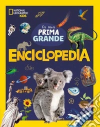 La mia prima grande enciclopedia. Ediz. a colori libro
