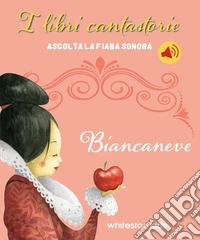 Biancaneve. Fiabe sonore. Ediz. a colori libro