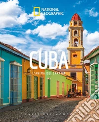 Cuba. L'anima dei Caraibi. Paesi del mondo. Ediz. a colori libro