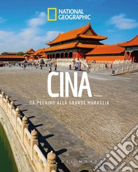 Cina. Da Pechino alla Grande Muraglia. Paesi del mondo libro