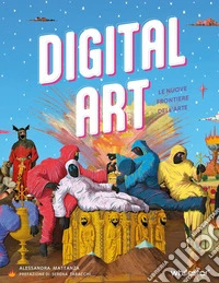 Digital art. Le nuove frontiere dell'arte. Ediz. a colori libro