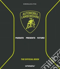 Automobili Lamborghini. Passato. Presente. Futuro. Ediz. a colori libro