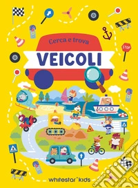 Veicoli. Cerca e trova. Ediz. a colori libro