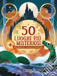 I 50 luoghi più misteriosi! Ediz. illustrata libro