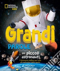 Grandi parole per piccoli astronauti libro