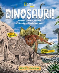 Dinosauri! Incredibili scoperte, falsi miti e misteri irrisolti della Preistoria libro