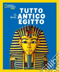 Tutto sull'antico Egitto libro