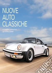 Nuove auto classiche. Le migliori youngtimer dal 1970 al 2000 libro