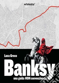 Banksy. Una guida non convenzionale. Con QR Code libro