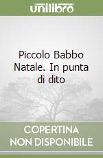 Piccolo Babbo Natale. In punta di dito libro