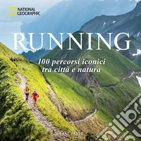 Running. 100 percorsi iconici tra città e natura libro