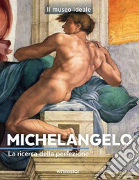 Michelangelo. La ricerca della perfezione. Ediz. a colori libro
